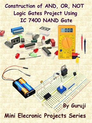 cover image of Construction of AND, OR, NOT Logic Gates Project Using IC 7400 NAND Gate